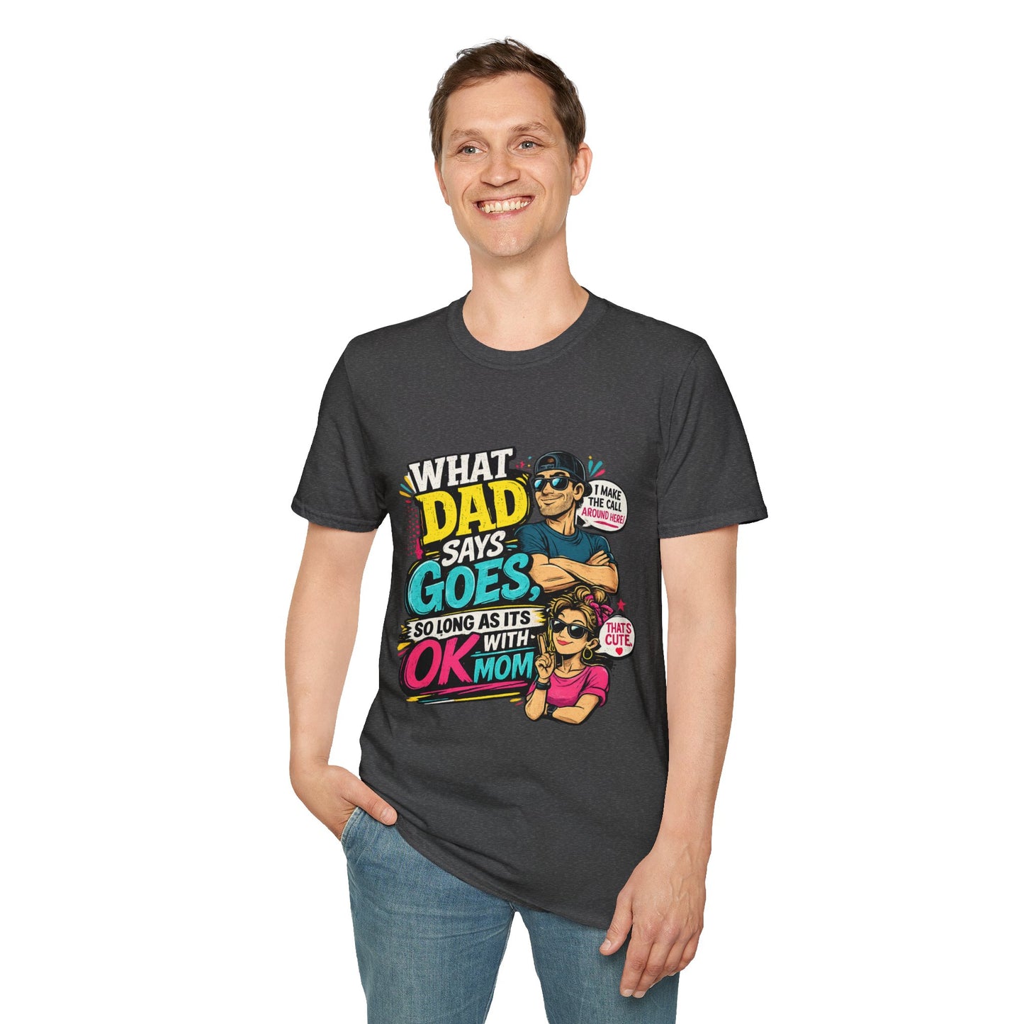Dad Says Goes T-Shirt — 'I Make the Call Around Here' Funny Father's Day Tee