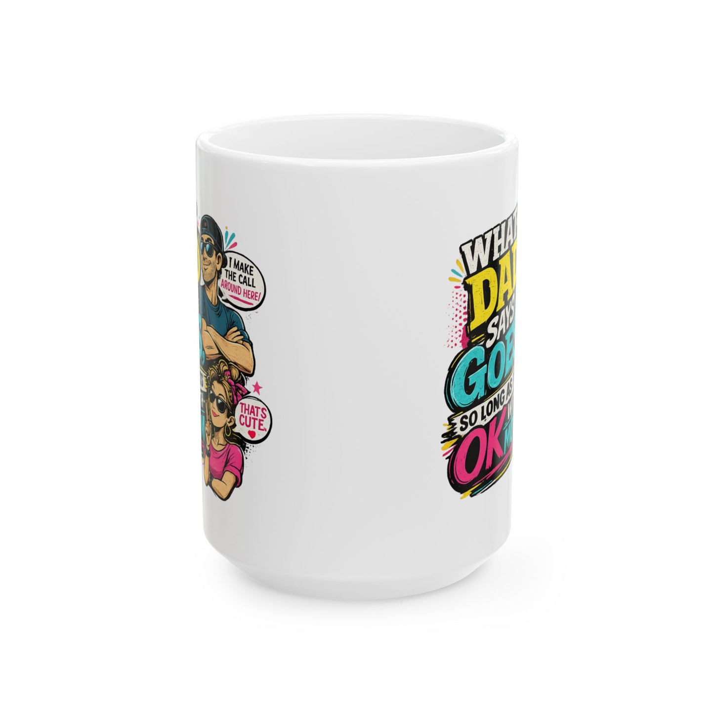 Funny Dad Mug — "When Dad Says 'Go'... So Long As It's Okay" Ceramic Coffee Cup (11oz/15oz)