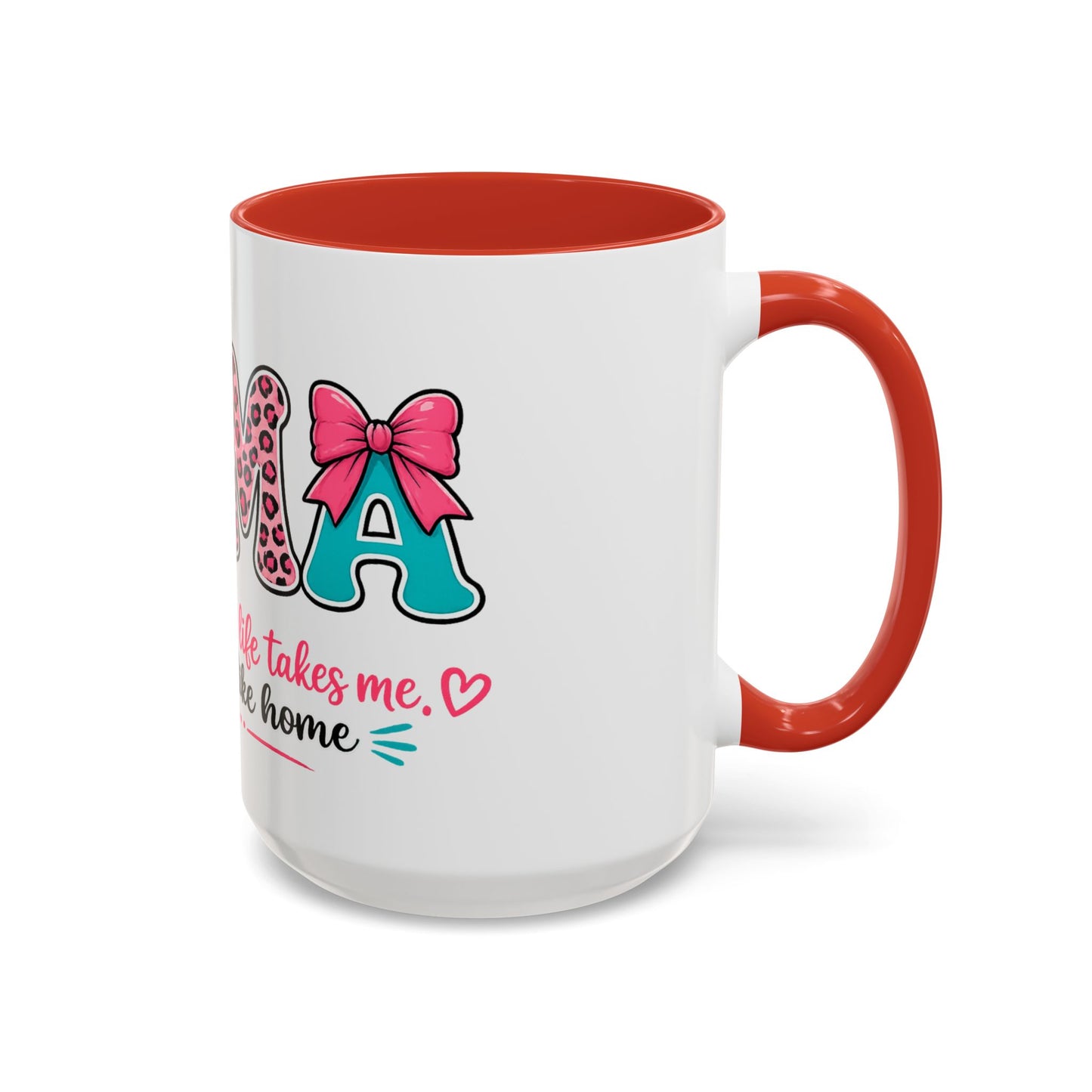 Mama Accent Coffee Mug — "No Matter Where Life Takes Me, Mama Feels Like Home"