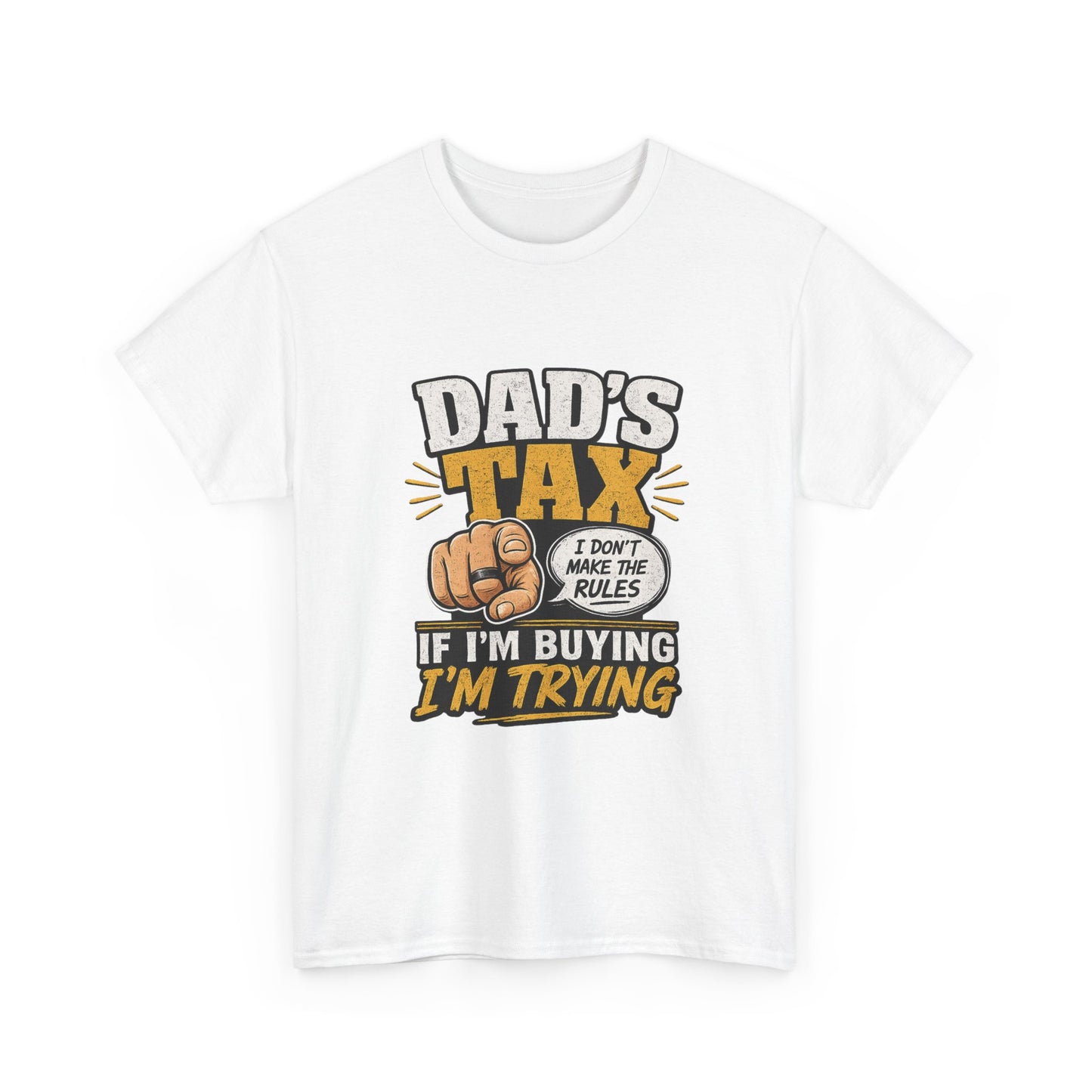 Dad's Tax T-Shirt – Funny "If I’m Buying I’m Trying" Father’s Day Tee