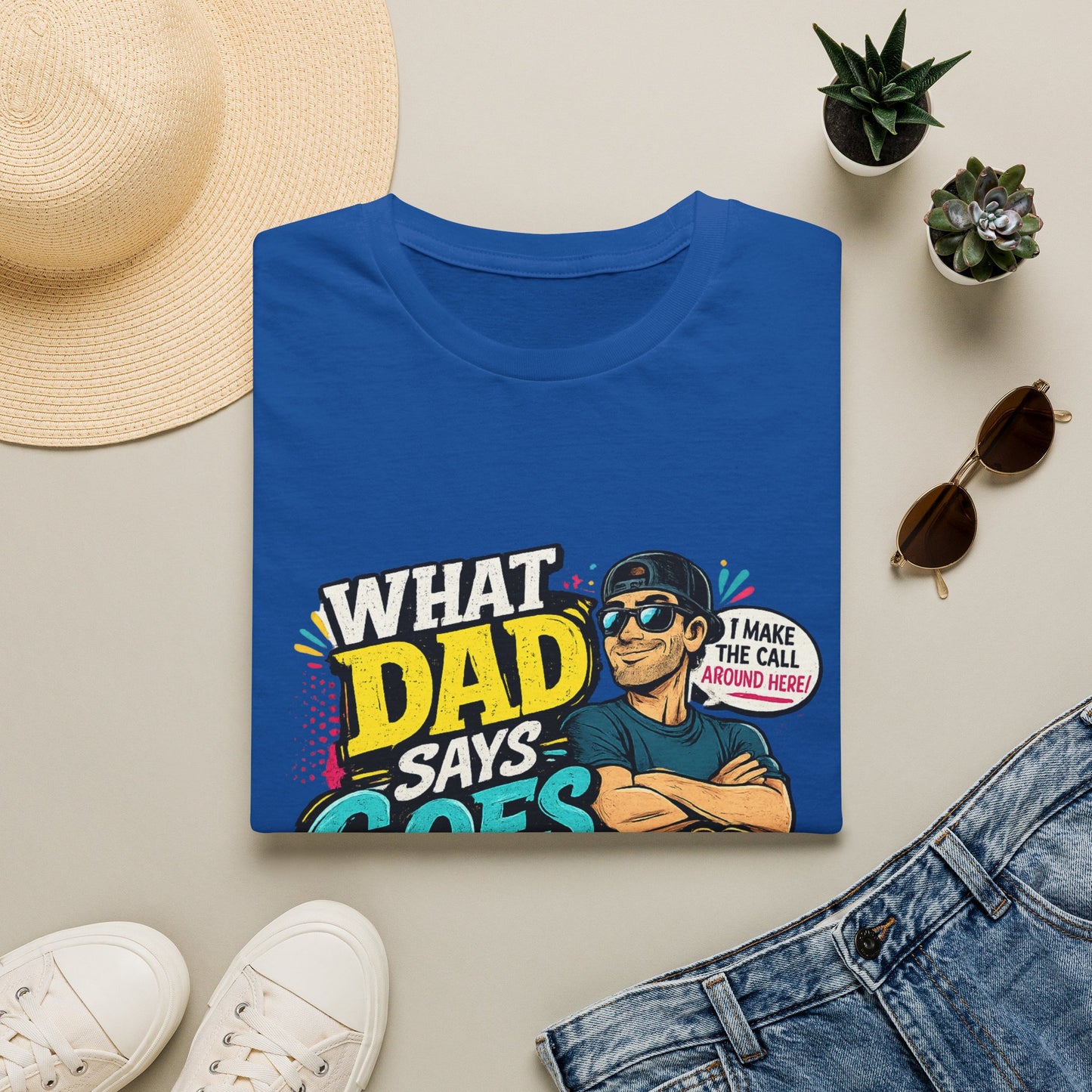 Dad Says Goes T-Shirt — 'I Make the Call Around Here' Funny Father's Day Tee