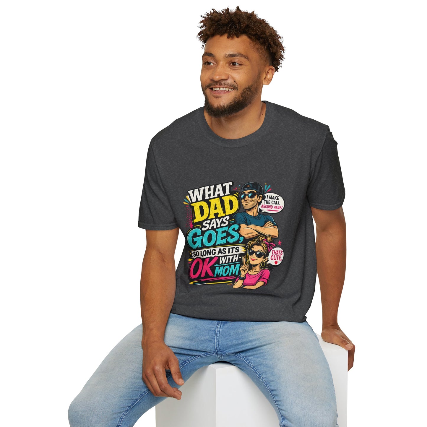 Dad Says Goes T-Shirt — 'I Make the Call Around Here' Funny Father's Day Tee
