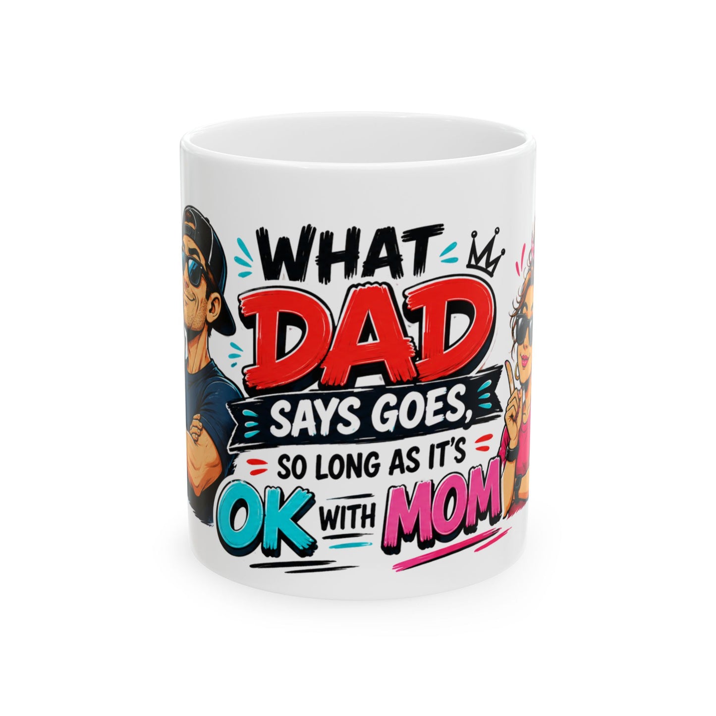 Funny 'What Dad Says Goes So Long As It's OK With Mom' Ceramic Mug — Gift for Dads & Couples, 11oz/15oz
