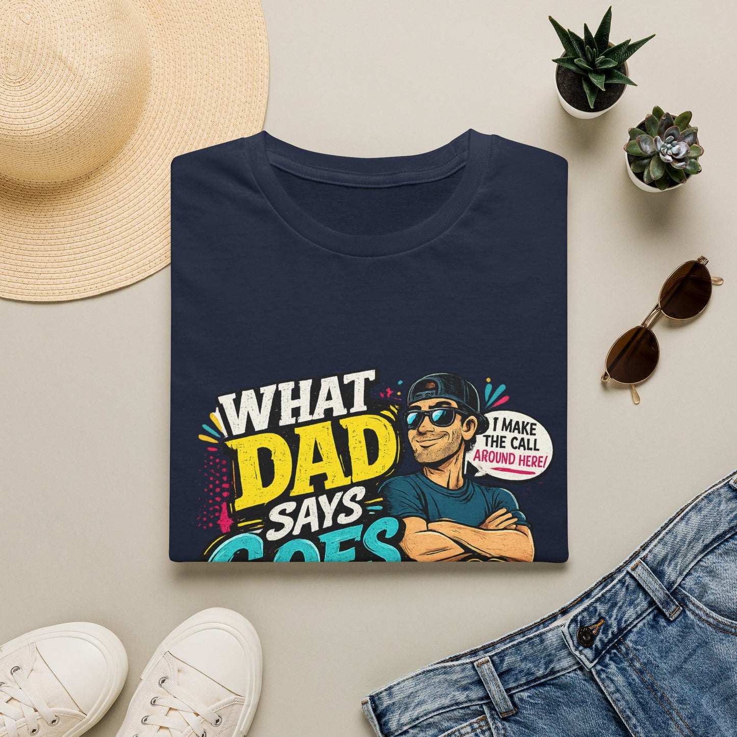 Dad Says Goes T-Shirt — 'I Make the Call Around Here' Funny Father's Day Tee