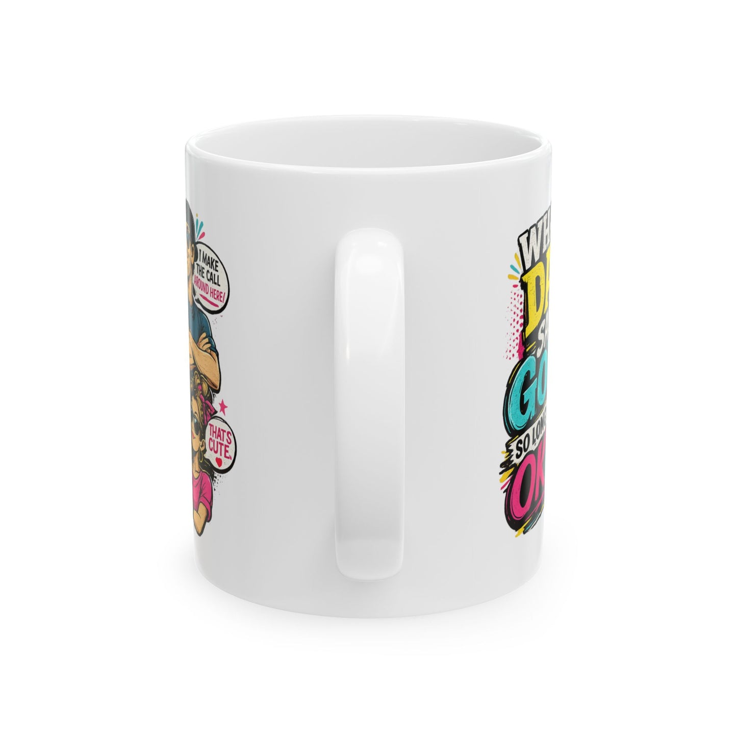 Funny Dad Mug — "When Dad Says 'Go'... So Long As It's Okay" Ceramic Coffee Cup (11oz/15oz)