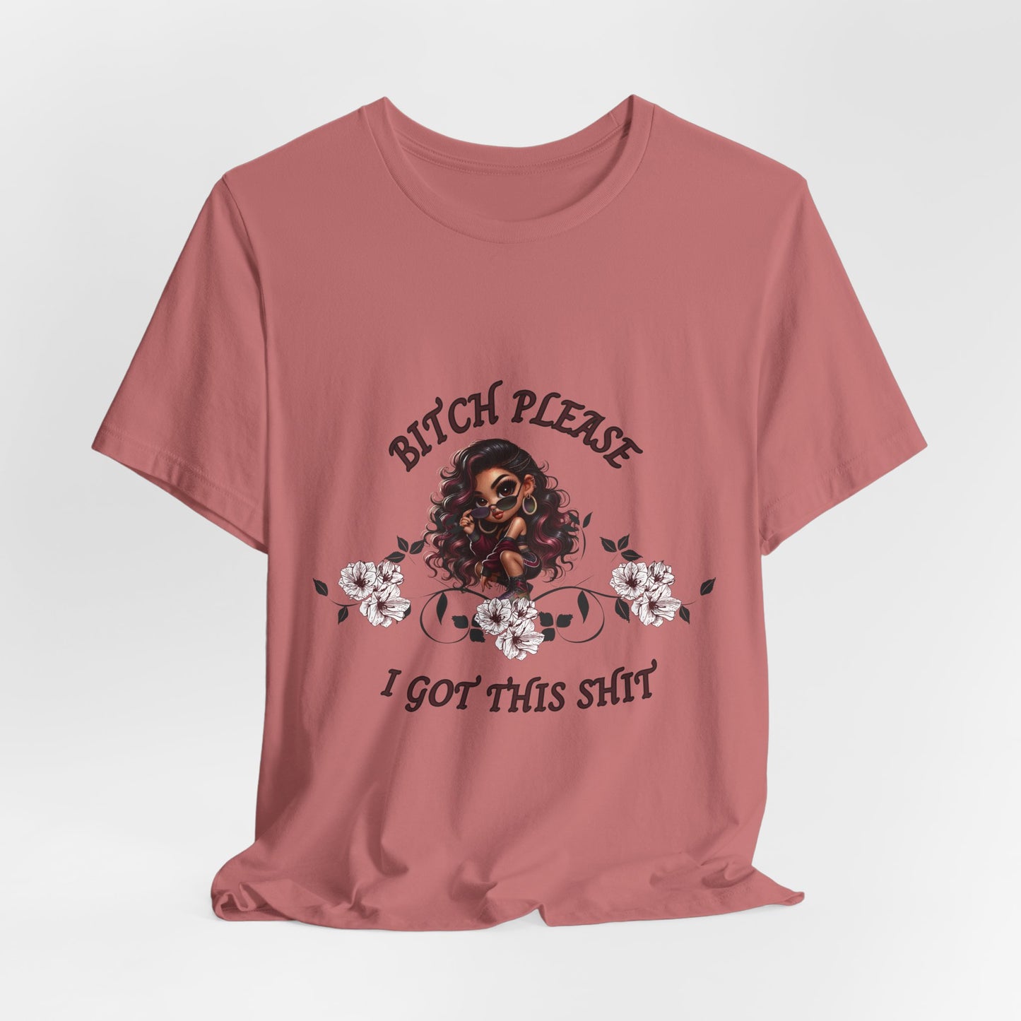 Empowered Floral Tee — “Bitch Please I Got This Shit” Graphic T‑Shirt