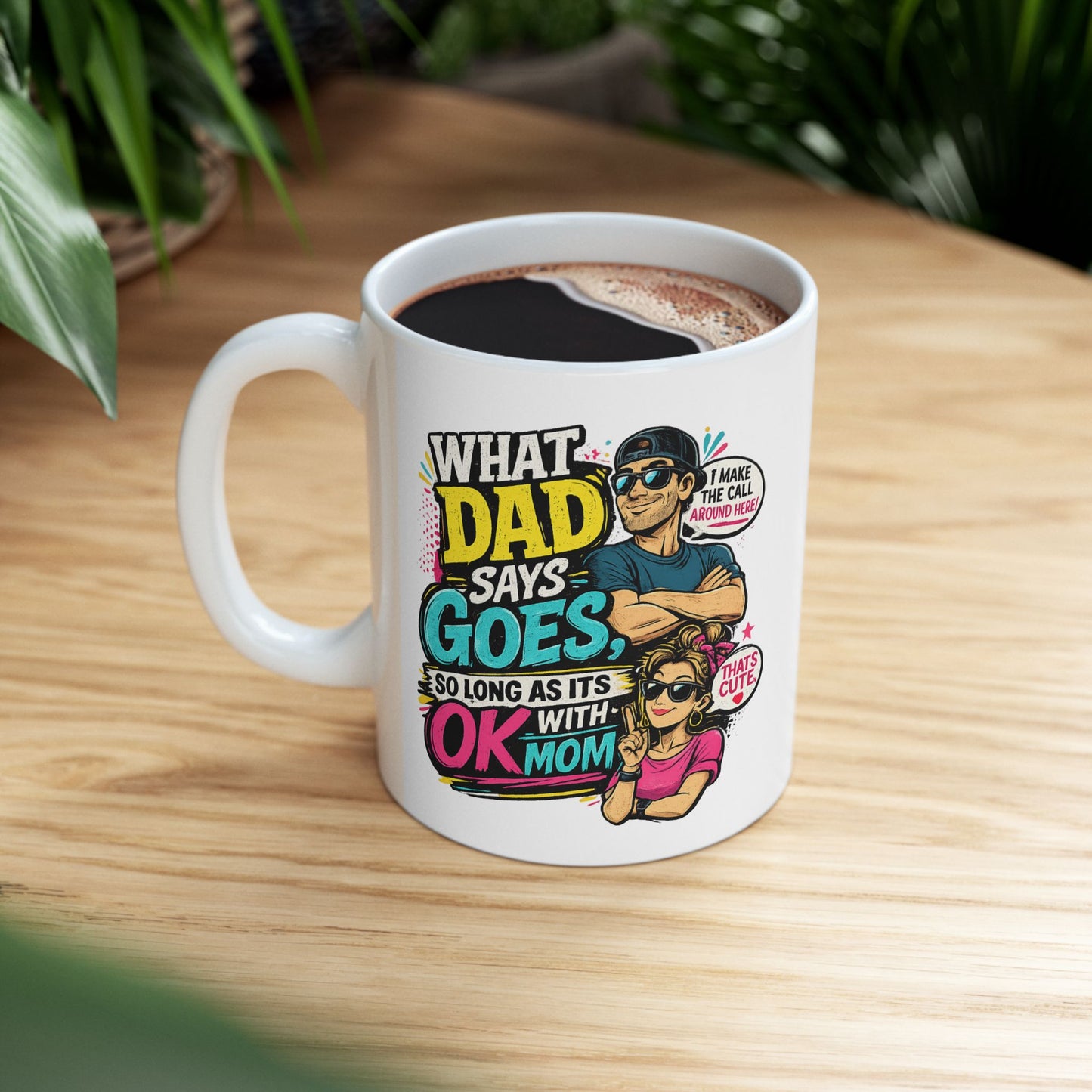 Funny Dad Mug — "When Dad Says 'Go'... So Long As It's Okay" Ceramic Coffee Cup (11oz/15oz)