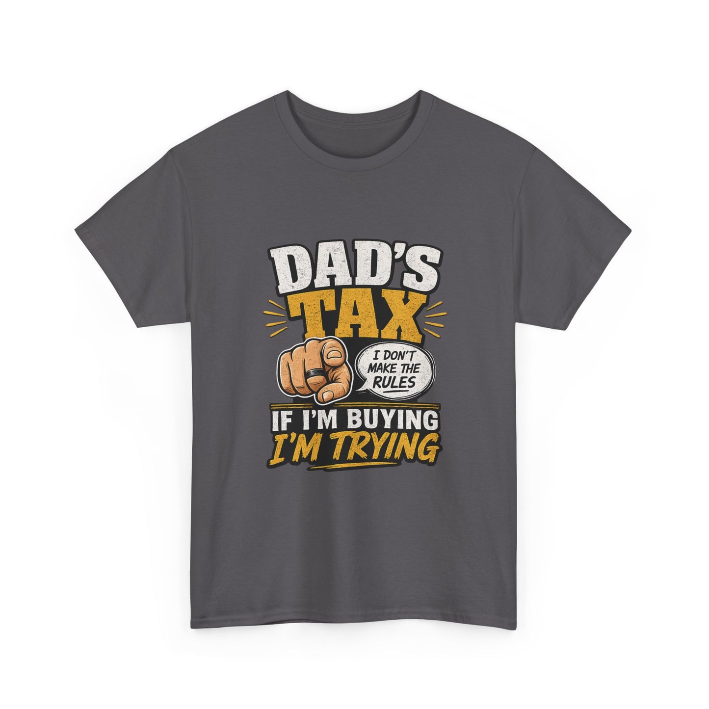 Dad's Tax T-Shirt – Funny "If I’m Buying I’m Trying" Father’s Day Tee